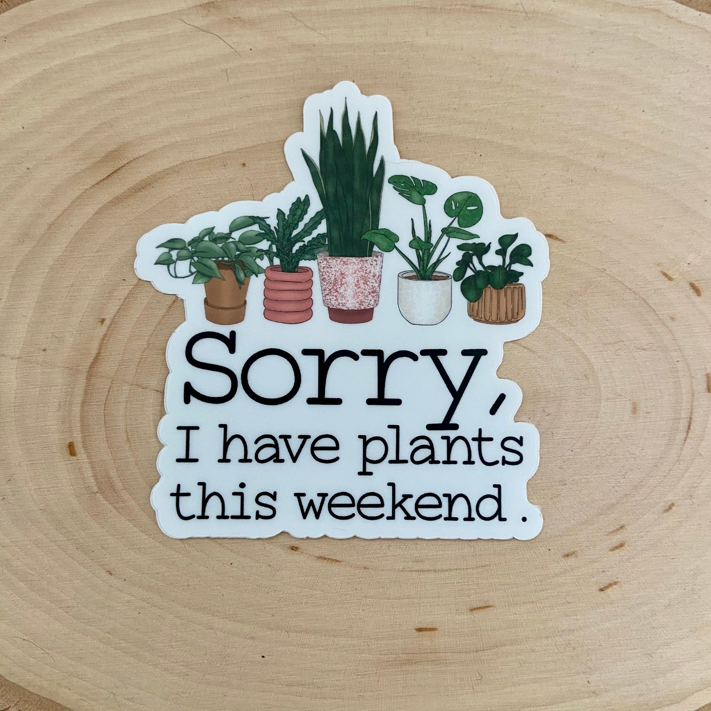 Sorry I Have Plants Sticker